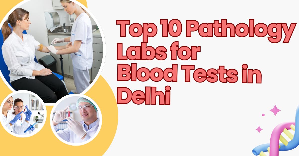 Top 10 Pathology Labs For Blood Tests in Delhi